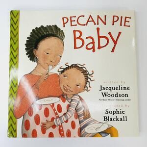 Pecan Pie Baby by Jacqueline Woodson Hard Cover 2010